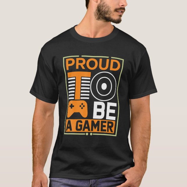 Funny Gaming Proud To Be A Gamer Gamer Video Games T-Shirt (Front)
