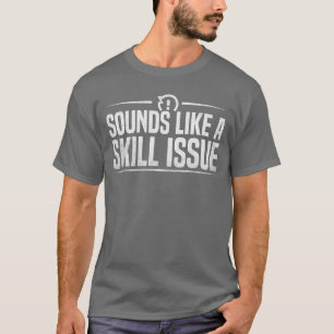 Funny Gaming Sounds Like A Skill Issue Video Game T-Shirt