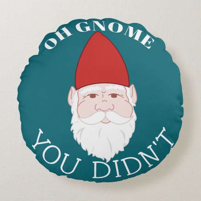 Funny Garden Gnome Oh Gnome Your Didn't Round Cushion (Front)
