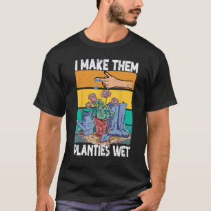 Funny Garden i wet my plants shirt I Make Them Pla