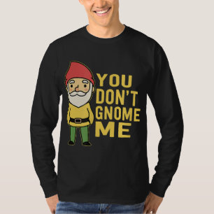 Funny Garden Pun You Don't Gnome Me T-Shirt