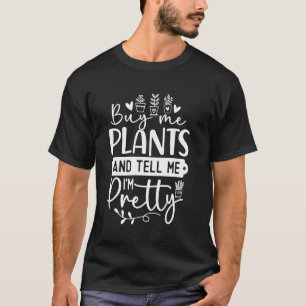 Funny Gardener Buy Me Plants Gardening Plant Lover T-Shirt