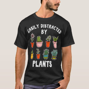 Funny Gardener Easily Distracted By Plants Plant L T-Shirt