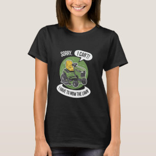Funny Gardener Sorry I Can't I Have To Mow The Law T-Shirt