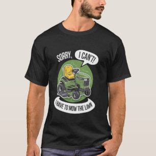 Funny Gardener Sorry I Can't I Have To Mow The Law T-Shirt