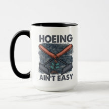 Funny Gardening Hoeing ain't easy