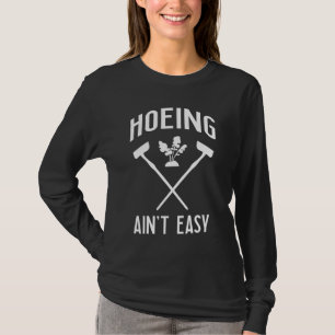Funny Gardening Hoeing Ain't Easy T-Shirt