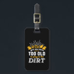Funny Gardening Never Too Old To Play In the Dirt Luggage Tag<br><div class="desc">You are never too old to play in the dirt. Funny and humourous design for gardener. This vintage and retro gardening tools merchandise is great for those who love gardening, farming, grow flowers, vegetables and fuit trees. Keep your positive attitude and good vibes while working in the garden. Great Christmas...</div>