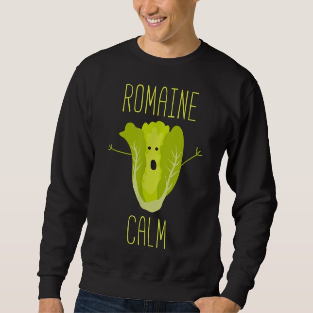 Funny Gardening Pun Romaine Calm Gardener Gift Sweatshirt (Front)