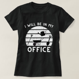 Funny Gardening Shirt,Gardner Gift,I'll Be in My T-Shirt