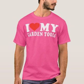 Funny Gardening Shirt Love My Garden Tools Cute Ga