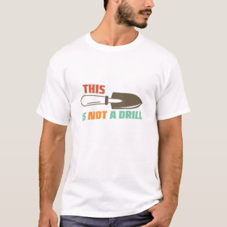 Funny Gardening This Is Not A Drill T-Shirt