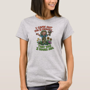 Funny Gardening Time Management 5 Min. to 3 hrs. T-Shirt