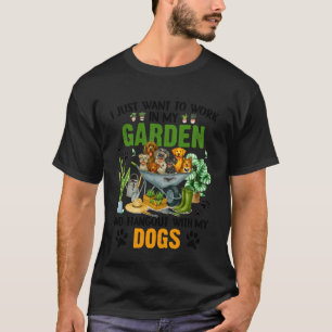 Funny Gardner I Just Want to Work in My Garden Dog T-Shirt
