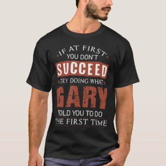 Funny Gary If At First You Don'T Succeed Try Doing T-Shirt