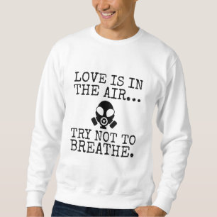 Funny Gas Mask Valentine - Love Is In The Air Sweatshirt