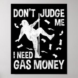 Funny Gas Price Men Humour Don't Judge Me I Need G Poster