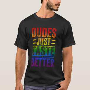 Funny Gay Pride Dudes Just Taste Better Man Women T-Shirt