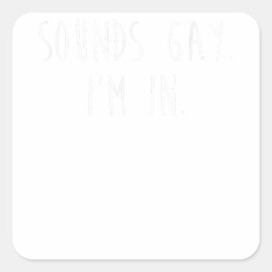 Funny Gay Pride Sounds Gay I'm In LGBTQ Copy Square Sticker