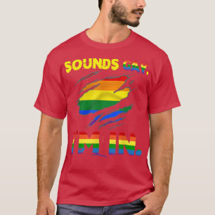 Funny Gay Pride Sounds Gay I'm In LGBTQ T-Shirt