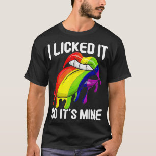 Funny Gay Pride Women Gift I Licked It So Its Mine T-Shirt