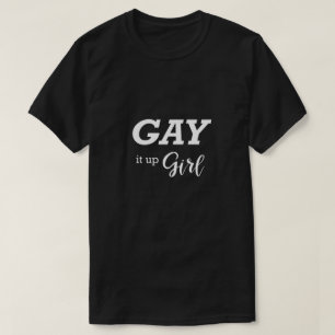 Funny Gay Shirt LGBTQ Gay It Up Girl Gift Idea