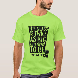Funny Geek Engineer Quote T-shirt The Glass