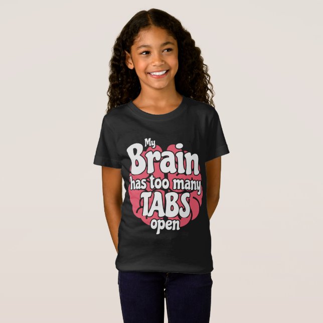 Funny Geek My Brain Has Too Many Tabs Open T-Shirt (Front Full)