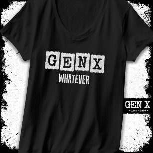 Funny Gen X Generation X Gen Xer Gen X Whatever T-Shirt