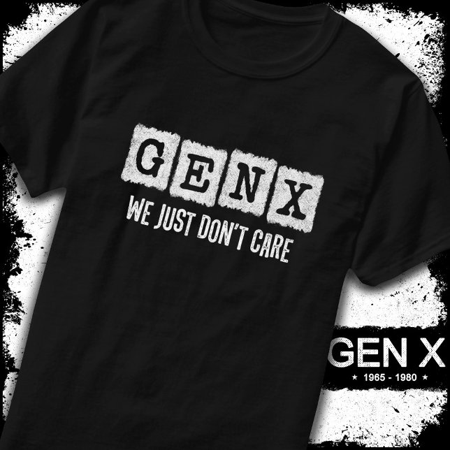 Funny Gen X Generation X Gen Xer Just Don't Care T-Shirt (Creator Uploaded)