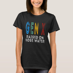 Funny Gen X Raised On Hose Water Humour Generation T-Shirt