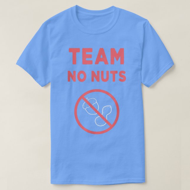 Funny Gender Reveal Its a girl Team no nuts  T-Shirt (Design Front)