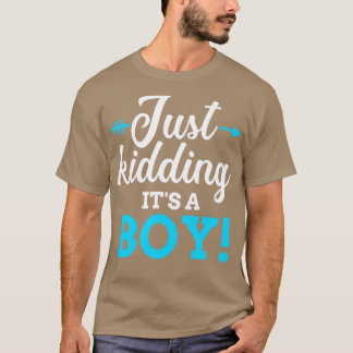 Funny gender reveal kidding its a boy baby party T-Shirt