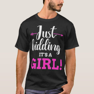 Funny gender reveal kidding its a girl baby party  T-Shirt