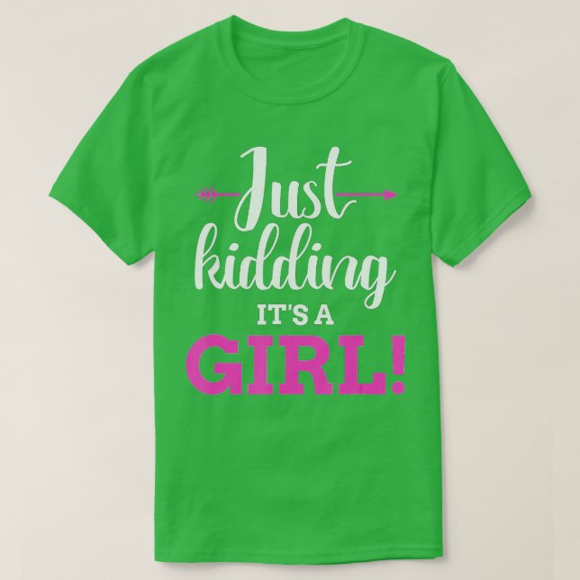 Funny gender reveal kidding its a girl baby party T-Shirt (Design Front)