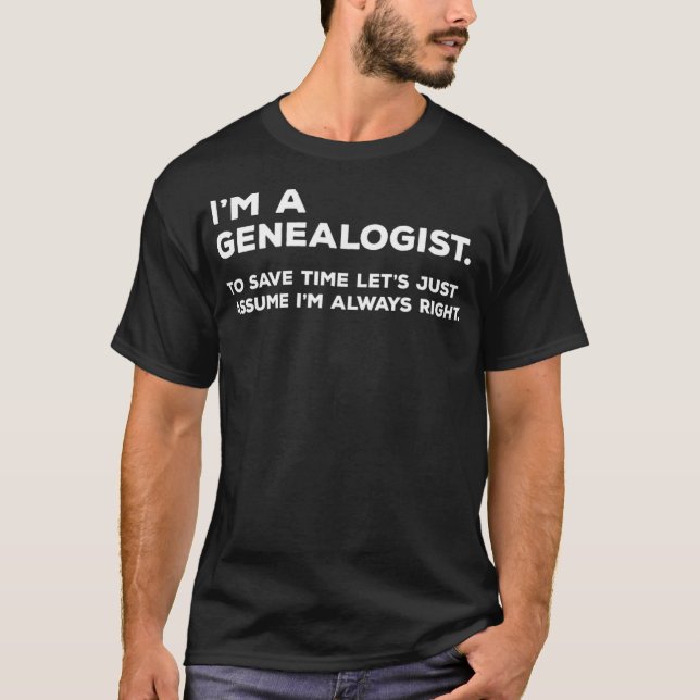 Funny Genealogist  Genealogy gifts T-Shirt (Front)