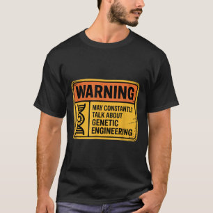 Funny Genetic Engineering Warning Sign Bioengineer T-Shirt