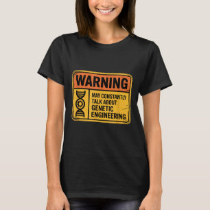 Funny Genetic Engineering Warning Sign Bioengineer T-Shirt
