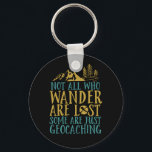 Funny Geocaching Quote Not All Who Wander Are Lost Key Ring<br><div class="desc">Not All Are Lost. Some Are Just Geocaching. Funny and humourous design for those who enjoy caching, scavenger hunt, treasure hunt. This vintage distressed merchandise is great for anyone with this cool hobby. Perfect for those who love outdoor games and the wilderness, trailing forest and mountains with GPS. Great Christmas...</div>