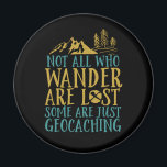 Funny Geocaching Quote Not All Who Wander Are Lost Magnet<br><div class="desc">Not All Are Lost. Some Are Just Geocaching. Funny and humourous design for those who enjoy caching, scavenger hunt, treasure hunt. This vintage distressed merchandise is great for anyone with this cool hobby. Perfect for those who love outdoor games and the wilderness, trailing forest and mountains with GPS. Great Christmas...</div>