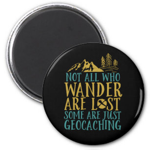 Funny Geocaching Quote Not All Who Wander Are Lost Magnet