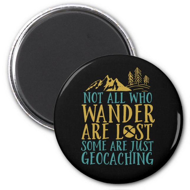 Funny Geocaching Quote Not All Who Wander Are Lost Magnet (Front)