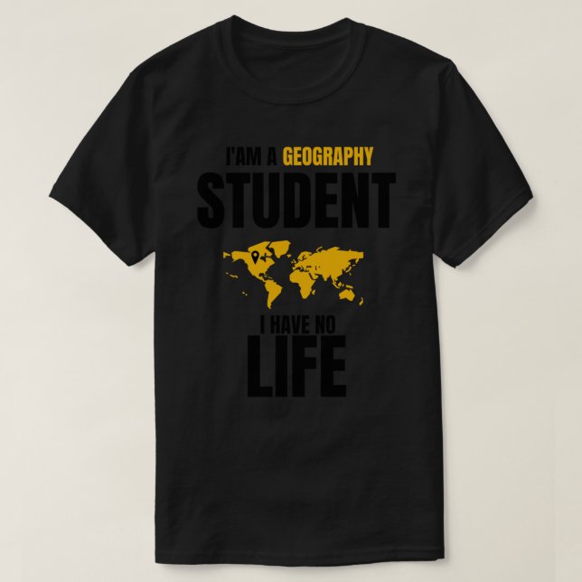 Funny Geography Quotes,i&x27;am a Geography Studen T-Shirt (Design Front)