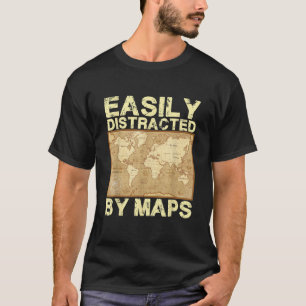 Funny Geography Teacher Easily Distracted By Maps T-Shirt