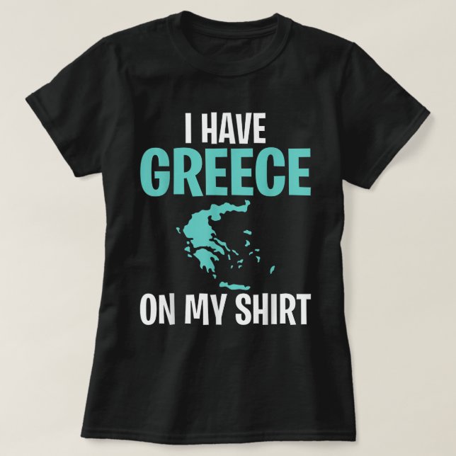 Funny Geography Teacher I Have Greece on My   T-Shirt (Design Front)