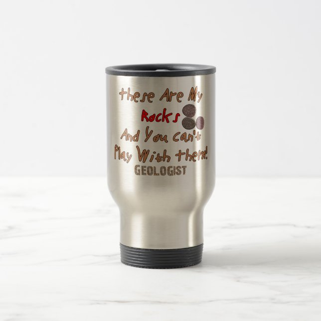 Funny Geologist Gifts "These Are My Rocks" Travel Mug (Center)