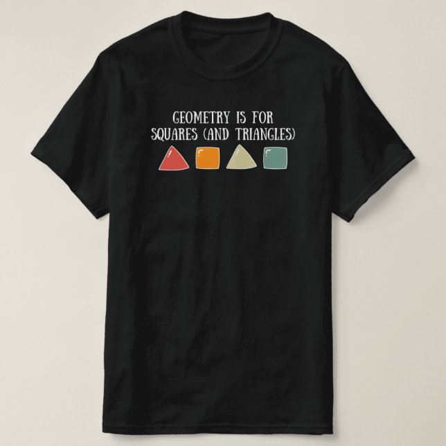 Funny Geometry Quote for Math Teacher T-Shirt (Design Front)