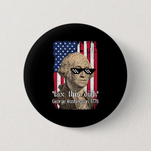 Funny George Washington Tax This D July 4th 2024 U 6 Cm Round Badge