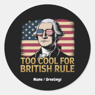 Funny George Washington Too Cool for British Rule Classic Round Sticker