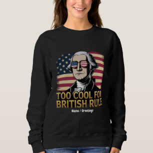 Funny George Washington Too Cool for British Rule Sweatshirt